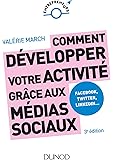 Comment développer votre activité grâce aux médias sociaux - 3e éd. - Facebook, Twitter, LinkedIn: Facebook, Twitter…