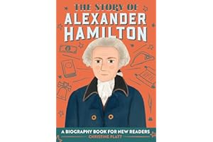 The Story of Alexander Hamilton: A Biography Book for New Readers