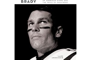 Brady: An American Story and the Price of Greatness