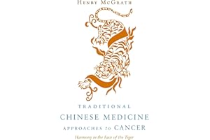 Traditional Chinese Medicine Approaches to Cancer: Harmony in the Face of the Tiger