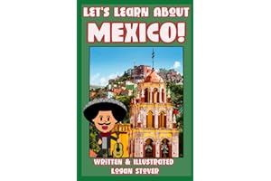 Let’s Learn About MEXICO!: History books for children! Learn about MEXICAN Heritage! Perfect for homeschool or home education! Teaching Children Around The World Book Series! (Kid History, Band 9)
