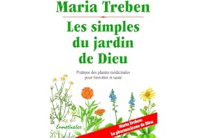 Les simples du jardin de Dieu : Pratique des plantes médicinales pour bien-être et santé