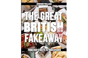The Great British Fakeaway Cookbook: From High Streets to Your Kitchen