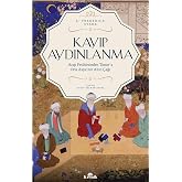 Kayıp Aydınlanma: Arap Fetihlerinden Timur'a Orta Asya'nın Altın &Ccedil;ağı: Arap Fetihlerinden Timur'a Orta Asya'nın Altın &Ccedil;ağı