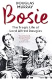 Bosie: The Tragic Life of Lord Alfred Douglas