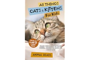All Things Cats & Kittens For Kids: Filled With Plenty of Facts, Photos, and Fun to Learn all About Cats