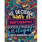 Un libro de colorear para adultos: He decidido usar el sarcasmo porque matar es ilegal