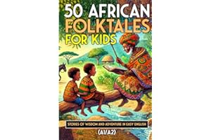 50 African Folktales for Kids and ESL learners: Stories of Wisdom and Adventure in Easy English (A1/A2): Timeless African Short Stories to Spark ... Readers (Learn English with 50 Short Stories)