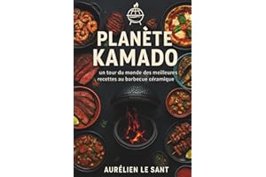Planète Kamado: Un tour du monde des meilleures recettes au barbecue céramique