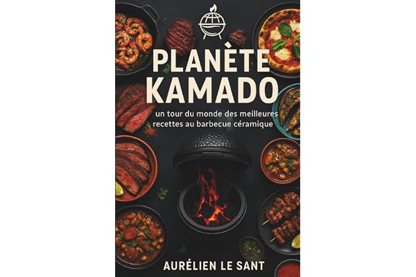 Planète Kamado: Un tour du monde des meilleures recettes au barbecue céramique