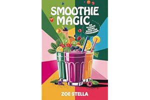 Smoothie Magic: The Ultimate Recipe Book for Teenagers