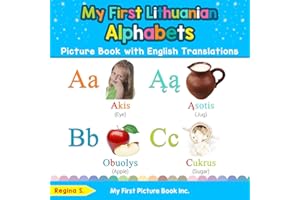 My First Lithuanian Alphabets Picture Book with English Translations: Bilingual Early Learning & Easy Teaching Lithuanian Books for Kids: 1 (Teach & Learn Basic Lithuanian words for Children)