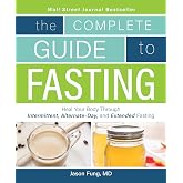 Complete Guide To Fasting: Heal Your Body Through Intermittent, Alternate-Day, and Extended Fasting