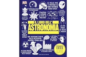 Il libro dell'astronomia. Grandi idee spiegate in modo semplice