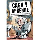 Caga y Aprende: Curiosidades Irresistibles para leer Sentado! Impresiona a amigos y familiares con 297 bombas de ba&ntilde;o que dej