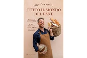 Tutto il mondo del pane. 400 pani. 70 ricette. Scuole, tecniche, lieviti madre nei cinque continenti