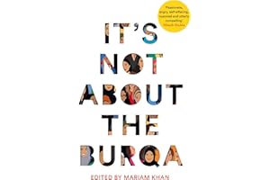 PAN MACMILLAN It's Not About The Burqa: Muslim Women on Faith, Feminism, Sexuality and Race