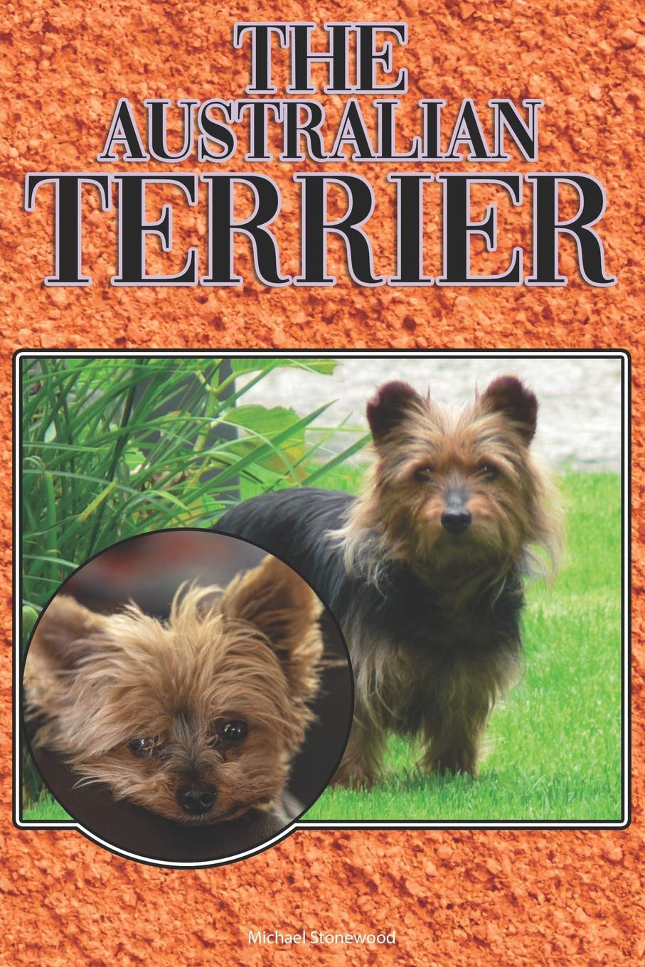 The Australian Terrier A Complete and Comprehensive Beginners Guide to