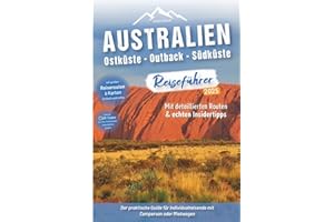 Australien Reiseführer: Ostküste - Outback - Südküste: Der praktische Guide für Individualreisende mit Campervan oder Mietwagen - Routen inkl. ... Australien Roadtrip mit 400 Reisebildern