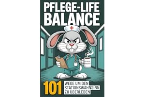 Pflege-Life-Balance - 101 Wege um den Stationswahnsinn zu überleben - Lustiges Geschenk für Pflegekräfte und Krankenschwestern