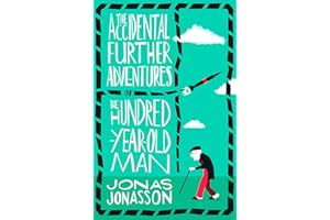 The Accidental Further Adventures of the Hundred-Year-Old Man: The Sunday Times bestselling political fiction novel with comedic elements