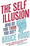 The Self Illusion: Why There is No 'You' Inside Your Head