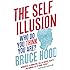 The Self Illusion: Why There is No 'You' Inside Your Head