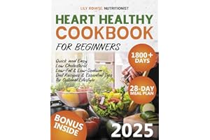 Heart Healthy Cookbook for Beginners: 1800+ Days of Quick and Easy, Low Cholesterol, Low-Fat & Low-Sodium Diet Recipes - Includes a 28-Day Meal Plan & Essential Tips for Optimal Lifestyle