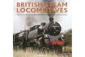 British Steam Locomotives: The Steam Trains of Great Britain Shown in 200 Photographs