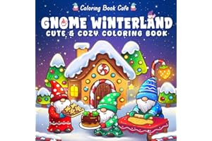 Gnome Winterland: Cute & Cozy Christmas Coloring Book for Adults & Teens Featuring Adorable Gnomes, Winter Village Scenes & Holiday Cheer for Stress Relief & Relaxation