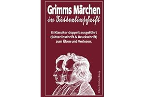 Grimms Märchen in Sütterlinschrift: 15 Klassiker doppelt ausgeführt (Sütterlinschrift und Druckschrift) zum Üben und Vorlesen. (Sütterlinschrift - ... für Freunde der alten deutschen Schrift.)