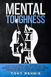 Mental Toughness: 30 Days to Become Mentally Tough, Create Unbeatable Mind, Developed Self-Discipline, Self Confidence, Assertiveness, Executive Toughness, ... Compassion (Emotional Intelligence Hack)