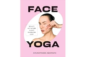 Face Yoga: Sculpt, Lift & Tone in Just 10 Minutes a Day