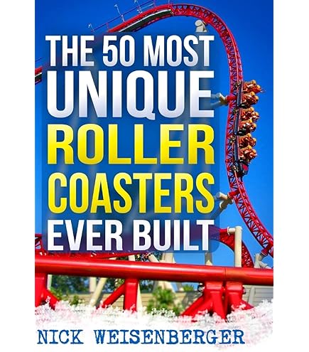 The 50 Most Unique Roller Coasters Ever Built by