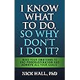 I Know What to Do So Why Don't I Do It? - Second Edition: The New Science of Self-Discipline
