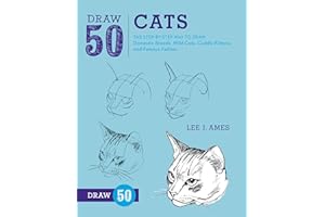 Draw 50 Cats: The Step-by-Step Way to Draw Domestic Breeds, Wild Cats, Cuddly Kittens, and Famous Felines