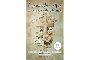 Quand Dieu offre une seconde chance: Comprendre et appliquer les enseignements de la Bible au quotidien
