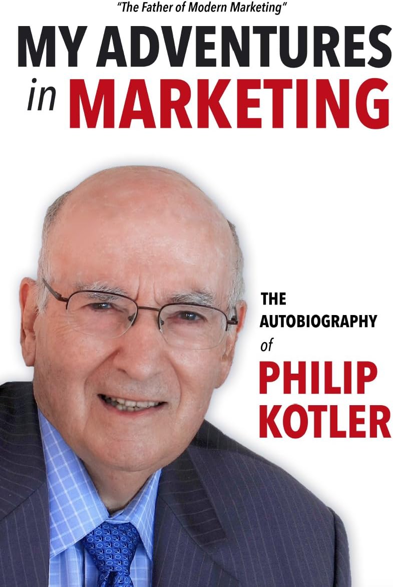 My Adventures in Marketing: The Autobiography of Philip Kotler
