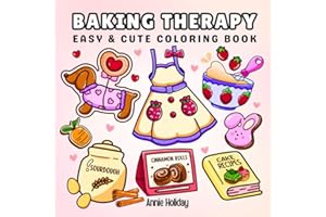Baking Therapy Coloring Book: Bold and Easy Coloring Book for Adults and Teens Featuring Cozy Baking Time, Sweet Treats and More For Stress Relief and Relaxation