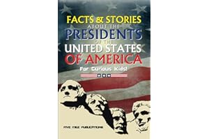 Facts & Stories About The Presidents Of The United States Of America For Curious Kids!