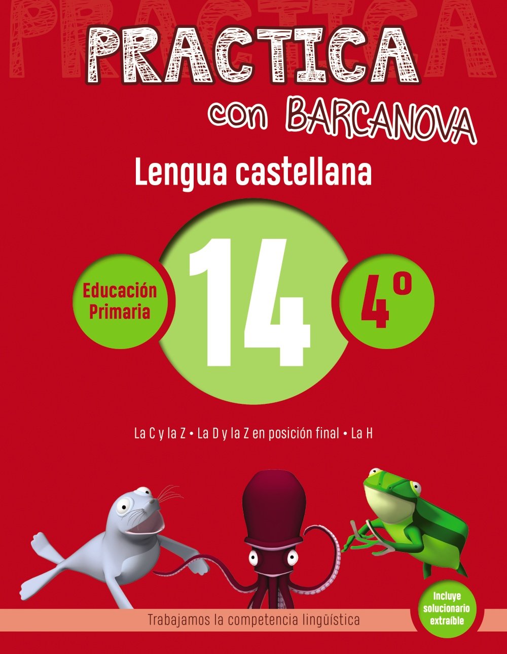 Practica con Barcanova 14. Lengua castellana: La C y la Z. La D y la Z en posición final. La H