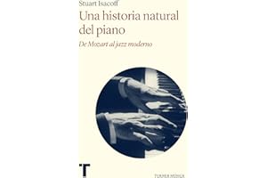 Una historia natural del piano: De Mozart al jazz moderno (Turner Música)