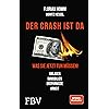 Der Crash ist da: Was Sie jetzt tun müssen! Anlagen, Immobilien, Ersparnisse, Arbeit