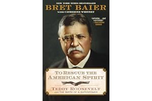 To Rescue the American Spirit: Teddy Roosevelt and the Birth of a Superpower: 3 (The Presidential Series)