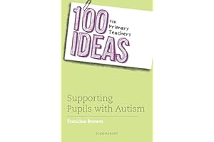 100 Ideas for Primary Teachers: Supporting Pupils with Autism (100 Ideas for Teachers)