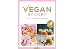 Vegan backen: Über 60 süße & herzhafte Rezepte. Bewusst genießen ohne Ei, Milch & Co.
