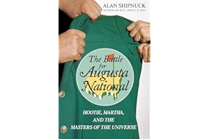 The Battle for Augusta National: Hootie, Martha, and the Masters of the Universe