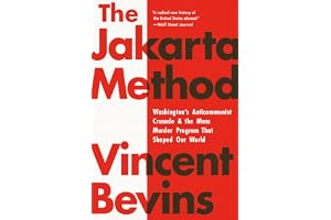 The Jakarta Method: Washington's Anticommunist Crusade and the Mass Murder Program that Shaped Our World