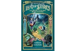 Land of Stories: Das magische Land – Die Suche nach dem Wunschzauber: Fantasy-Kinderbuch ab 10 Jahre voller Abenteuer und Magie (»Land of Stories«-Serie, Band 1)