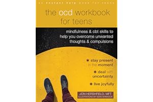 The OCD Workbook for Teens: Mindfulness and CBT Skills to Help You Overcome Unwanted Thoughts and Compulsions